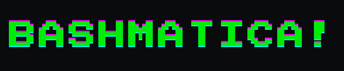 Bashmatica!